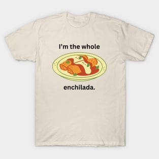 I'm the whole enchilada- a funny saying design T-Shirt